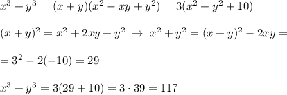 x^3+y^3=(x+y)(x^2-xy+y^2)=3(x^2+y^2+10)\\\\(x+y)^2=x^2+2xy+y^2\; \to \; x^2+y^2=(x+y)^2-2xy=\\\\=3^2-2(-10)=29\\\\x^3+y^3=3(29+10)=3\cdot 39=117