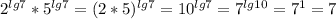 2^{lg7}*5^{lg7}=(2*5)^{lg7}=10^{lg7}=7^{lg10}=7^1=7