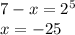 7-x=2^5 \\ x=-25