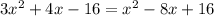 3 x^{2} +4x-16= x^{2} -8x+16