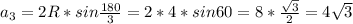 a_{3} =2R*sin \frac{180}{3}=2*4*sin60=8* \frac{ \sqrt{3} }{2}=4 \sqrt{3}