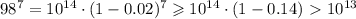 98^{7}=10^{14}\cdot(1-0.02)^7\geqslant10^{14}\cdot(1-0.14)\ \textgreater \ 10^{13}