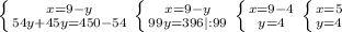 \left \{ {{x=9-y} \atop {54y+45y}=450 - 54 }} \right.\left \{ {{x=9-y} \atop {99y}=396|:99 }} \right. \left \{ {{x=9-4} \atop {y}=4 }} \right.\left \{ {{x=5} \atop {y}=4 }} \right.