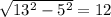 \sqrt{13^2-5^2}=12