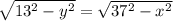 \sqrt{13^2-y^2}=\sqrt{37^2-x^2}