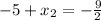 -5+x_2=- \frac{9}{2}