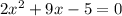 2x^2+9x-5=0