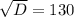 \sqrt{D}=130