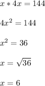 x*4x=144 \\ \\ 4x^{2} = 144 \\ \\ x^{2} = 36 \\ \\ x= \sqrt{36} \\ \\ x=6