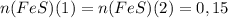 n(FeS)(1)=n(FeS)(2)=0,15