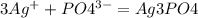 3Ag^++PO4 ^{3-} =Ag3PO4