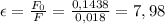 \epsilon= \frac{F_0}{F} = \frac{0,1438}{0,018} = 7,98