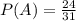 P(A)=\frac{24}{31}