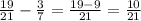 \frac{19}{21}- \frac{3}{7}= \frac{19-9}{21}= \frac{10}{21}