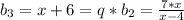 b_{3}=x+6=q*b_{2}= \frac{7*x}{x-4}