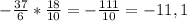 -\frac{37}{6} * \frac{18}{10} = -\frac{111}{10} = -11,1