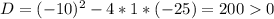 D=(-10) ^{2} -4*1*(-25)=2000