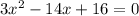 3x^{2} -14x+16=0