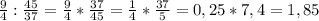 \frac{9}{4}: \frac{45}{37} = \frac{9}{4}* \frac{37}{45}= \frac{1}{4}* \frac{37}{5}=0,25*7,4=1,85