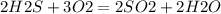 2H2S+3O2=2SO2+2H2O