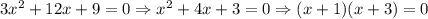 3x^2+12x+9=0\Rightarrow x^2+4x+3=0\Rightarrow (x+1)(x+3)=0