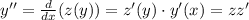 y''=\frac{d}{dx}(z(y))=z'(y)\cdot y'(x)=zz'