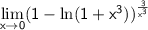 \sf \lim \limits_{x\rightarrow 0}(1-\ln(1+x^{3}))^{\frac{3}{x^{3}}