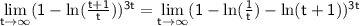 \sf\lim \limits_{t\to \infty}(1-\ln(\frac{t+1}{t}))^{3t}=\lim\limits_{t\to\infty}(1-\ln(\frac{1}{t})-\ln(t+1))^{3t}