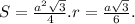 S= \frac{ a^{2} \sqrt{3} }{4}. r= \frac{a \sqrt{3} }{6}.