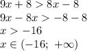 9x+88x - 8 \\&#10;9x - 8 x -8 - 8 \\&#10;x -16 \\&#10;x \in (-16 ; \ + \infty)