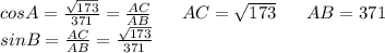 cosA=\frac{\sqrt{173}}{371}=\frac{AC}{AB} \ \ \ \ \ AC=\sqrt{173} \ \ \ \ \ AB=371 \ \ \ \ \ \\ sinB=\frac{AC}{AB}=\frac{\sqrt{173}}{371}