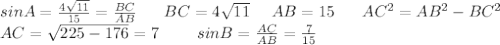 sinA=\frac{4\sqrt{11}}{15}=\frac{BC}{AB} \ \ \ \ \ BC=4\sqrt{11} \ \ \ \ AB=15 \ \ \ \ \ AC^2=AB^2-BC^2 \\ AC=\sqrt{225-176}=7 \ \ \ \ \ \ \ sinB=\frac{AC}{AB}=\frac{7}{15}