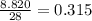 \frac{8.820}{28} = 0.315