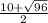 \frac{10+ \sqrt{96} }{2}