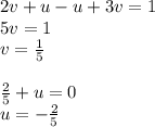 2v + u - u + 3v = 1 \\ 5v = 1 \\ v = \frac{1}{5} \\ \\ \frac{2}{5} + u = 0 \\ u = - \frac{2}{5}