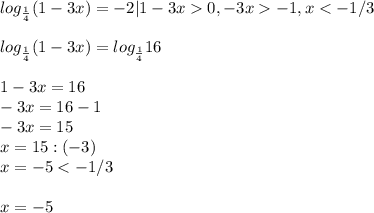 log_{\frac{1}{4}}(1-3x)=-2|1-3x0, -3x-1, x<-1/3\\\\log_{\frac{1}{4}}(1-3x)=log_{\frac{1}{4}}16\\\\1-3x=16\\-3x=16-1\\-3x=15\\x=15:(-3)\\x=-5<-1/3\\\\x=-5