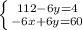 \left \{ {{112-6y=4} \atop {-6x+6y=60}} \right.