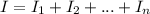 \displaystyle I=I_1+I_2+...+I_n