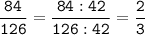 \tt\displaystyle\frac{84}{126}=\frac{84:42}{126:42}=\frac{2}{3}