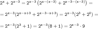 \tt 2^x+2^{x-3}=2^{x-3}\left(2^{x-(x-3)}+2^{x-3-(x-3)}\right)=\\\\=2^{x-3}(2^{x-x+3}+2^{x-3-x+3})=2^{x-3}(2^{3}+2^{0})=\\\\=2^{x-3}(2^{3}+1)=2^{x-3}(8+1)=2^{x-3}\cdot9