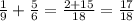 \frac{1}{9}+ \frac{5}{6} = \frac{2+15}{18}= \frac{17}{18}