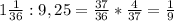 1 \frac{1}{36} :9,25= \frac{37}{36} * \frac{4}{37} = \frac{1}{9}