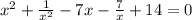 x^2+ \frac{1}{x^2}-7x- \frac{7}{x}+14=0