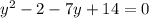 y^2-2-7y+14=0