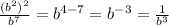 \frac{(b^{2})^2}{b^{7} } =b^{4-7} =b ^{-3} = \frac{1}{b^{3} }