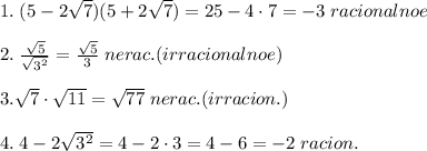 1.\; (5-2\sqrt7)(5+2\sqrt7)=25-4\cdot 7=-3\; racionalnoe\\\\2.\; \frac{\sqrt5}{\sqrt{3^2}}=\frac{\sqrt5}{3}\; nerac.(irracionalnoe)\\\\3.\sqrt7\cdot \sqrt{11}=\sqrt{77}\; nerac.(irracion.)\\\\4.\; 4-2\sqrt{3^2}=4-2\cdot 3=4-6=-2\; racion.