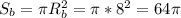 S_b = \pi R_b^2=\pi*8^2=64\pi