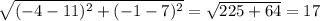 \sqrt{(-4-11)^2+(-1-7)^2}= \sqrt{225+64}=17