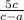 \frac{5c}{c-a}