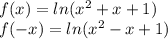 f(x)=ln(x^2+x+1) \\ f(-x)=ln(x^2-x+1)